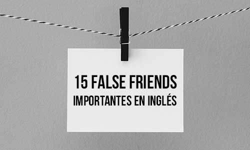 15 false friends importantes en inglés